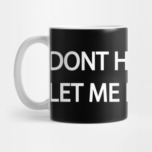 DONT HATE ME, LET ME HATE YOU Mug